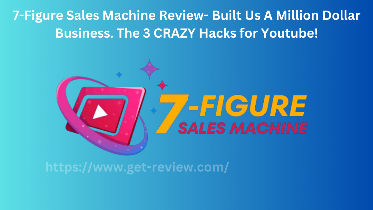 7-Figure-Sales-Machine-Review-Get-Review
